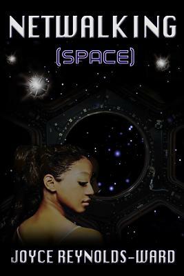 Netwalking Space: A Netwalk Sequence Novel by Joyce Reynolds-Ward