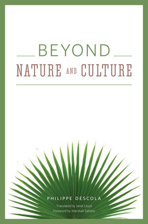 Beyond Nature and Culture by Philippe Descola, Janet Lloyd