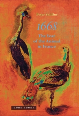 1668: The Year of the Animal in France by Peter Sahlins