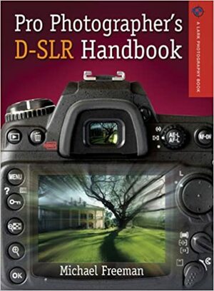 Pro Photographer's D-SLR Handbook by Michael Freeman