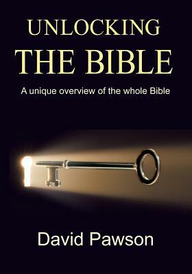 Unlocking The Bible: A Unique Overview of the Whole Bible by David Pawson