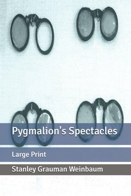 Pygmalion's Spectacles: Large Print by Stanley G. Weinbaum