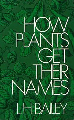 How Plants Get Their Names by Liberty Hyde Bailey