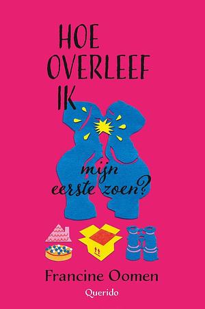 Hoe overleef ik mijn eerste zoen? by Francine Oomen