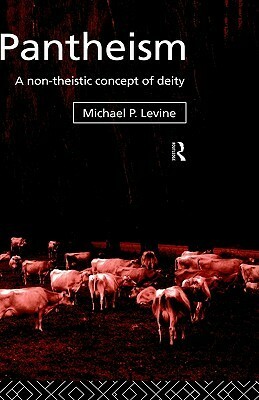 Pantheism: A Non-Theistic Concept of Deity by Michael P. Levine