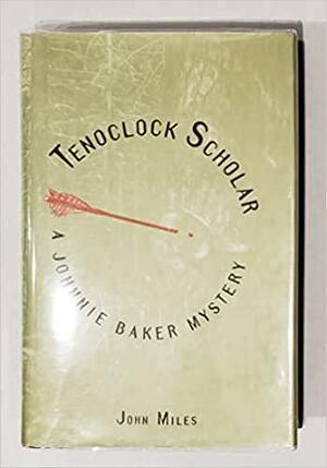 Tenoclock Scholar: A Johnnie Baker Mystery by John Miles