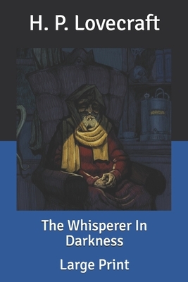 The Whisperer In Darkness: Large Print by H.P. Lovecraft