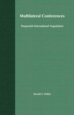 Multilateral Conferences: Purposeful International Negotiation by R. Walker