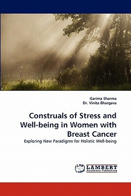 Construals of Stress and Well-Being in Women with Breast Cancer by Dr Vinita Bhargava, Garima Sharma