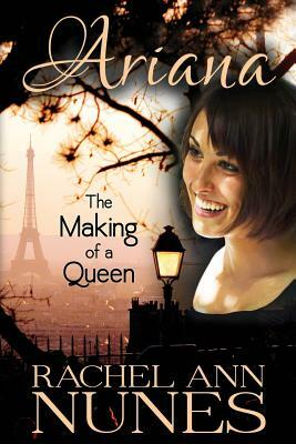 The Making of a Queen by Rachel Ann Nunes