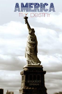 America My Destiny by Bharat Shah