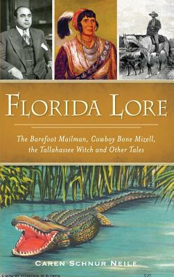 Florida Lore: The Barefoot Mailman, Cowboy Bone Mizell, the Tallahassee Witch and Other Tales by Caren Schnur Neile