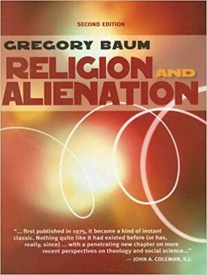 Religion and Alienation: A Theological Reading of Sociology by Gregory Baum
