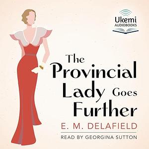 The Provincial Lady Goes Further  by E.M. Delafield