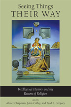 Seeing Things Their Way: Intellectual History and the Return of Religion by Alister Chapman, John Coffey, Brad S. Gregory