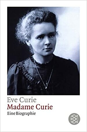 Madame Curie: Eine Biographie by Eve Curie