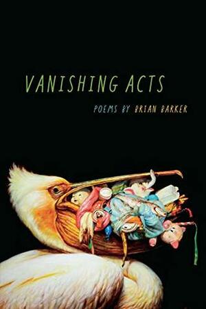 Vanishing Acts (Crab Orchard Series in Poetry) by Brian Barker