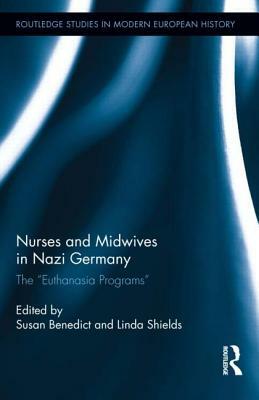 Nurses and Midwives in Nazi Germany: The "euthanasia Programs" by 