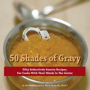 50 Shades of Gravy by Dr Maddog, Mark D. Donnelly