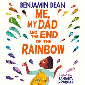 Me, My Dad and the End of the Rainbow by Benjamin Dean