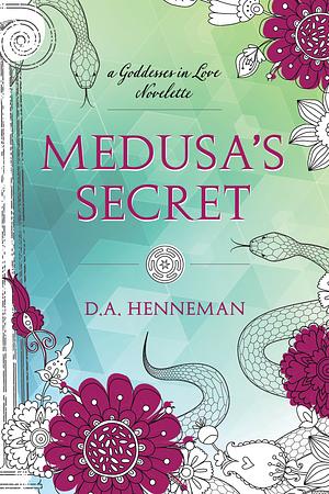 Medusa's Secret: A Goddesses In Love Novelette by D.A. Henneman