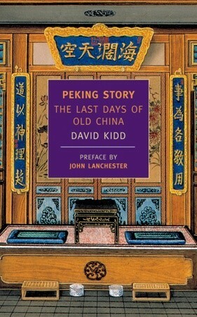 Peking Story: The Last Days of Old China by David Kidd, John Lanchester