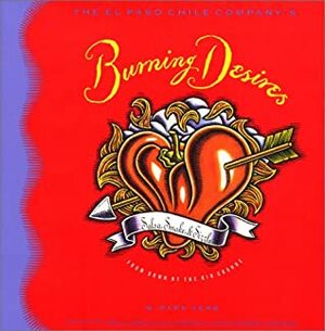 The El Paso Chile Company's Burning Desires: Salsas, Smoke, and Sizzle from Down by the Rio Grande by W. Park Kerr, Michael McLaughlin