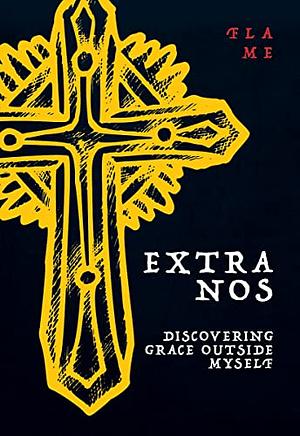 Extra Nos: Discovering Grace Outside Myself by Flame