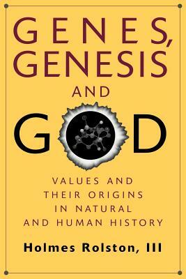 Genes, Genesis, and God: Values and Their Origins in Natural and Human History by Holmes Rolston III