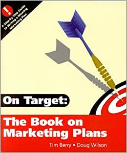 On Target: The Book on Marketing Plans: How to Develop and Implement a Successful Marketing Plan by Doug Wilson, Tim Berry