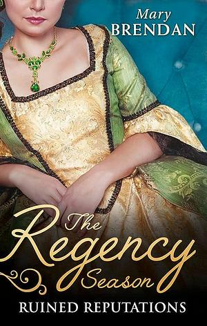 The Regency Season: Ruined Reputations: The Rake's Ruined Lady / Tarnished, Tempted and Tamed by Mary Brendan