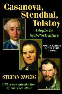Casanova, Stendhal, Tolstoy: Adepts in Self-Portraiture: Volume 3, Master Builders of the Spirit by Jay Katz, Stefan Zweig