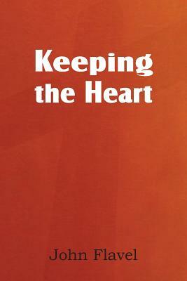 Keeping the Heart by John Flavel