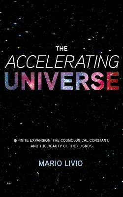 The Accelerating Universe: Infinite Expansion, the Cosmological Constant, and the Beauty of the Cosmos by Mario Livio