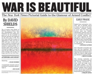 War Is Beautiful: The New York Times Pictorial Guide to the Glamour of Armed Conflict* by David Shields