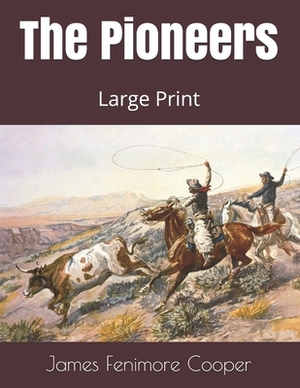 The Pioneers: Large Print by James Fenimore Cooper