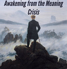 Awakening from the Meaning Crisis by John Vervaeke