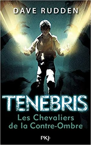 Tenebris, les Chevaliers de la Contre-Ombre, Tome 1 : by Dave Rudden