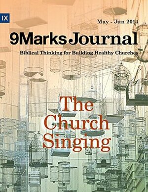 The Church Singing by Joe Holland, Ken Myers, Bobby Jamieson, Jonathan Leeman, Michael Lawrence, Carl R. Trueman, Harold M. Best, Bob Kauflin, Matt Merker, Matt Boswell