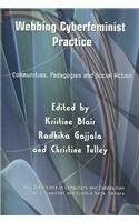 Webbing Cyberfeminist Practice: Communities, Pedagogies, and Social Action by Radhika Gajjala, Kristine L. Blair, Christine Tulley