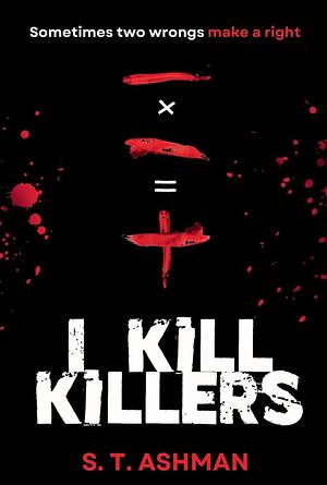 I Kill Killers by Timeless Papers, S T Ashman
