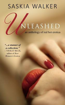 Unleashed: red hot erotic short stories by Saskia Walker