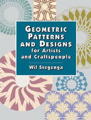 Geometric Patterns and Designs for Artists and Craftspeople by Wil Stegenga