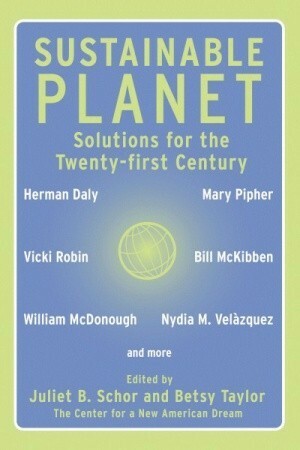 Sustainable Planet: Solutions for the Twenty-first Century by Betsy Taylor, Juliet B. Schor