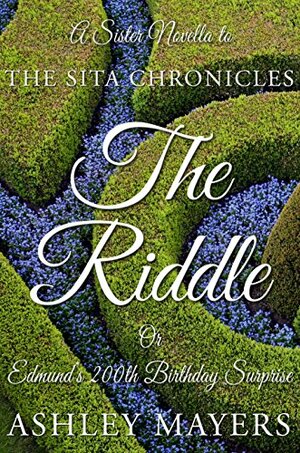 The Riddle: Or Edmund's 200th Birthday Surprise (The Sita Chronicles) by Ashley Mayers