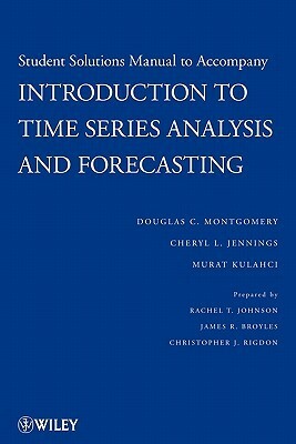 Introduction to Time Series Analysis and Forecasting, Solutions Manual (Wiley Series in Probability and Statistics) by Douglas C. Montgomery, Cheryl L. Jennings, Murat Kulahci