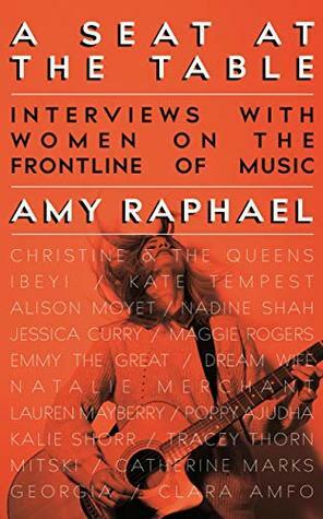 A Seat at the Table: Interviews with Women on the Frontline of Music by Amy Raphael