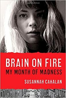 Mozak u plamenu : mojih mjesec dana ludila by Susannah Cahalan
