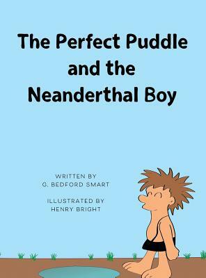 The Perfect Puddle and the Neanderthal Boy by Gary Smart