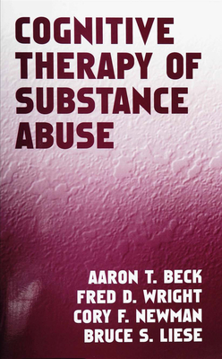 Cognitive Therapy of Substance Abuse by Aaron T. Beck, Fred D. Wright, Cory F. Newman